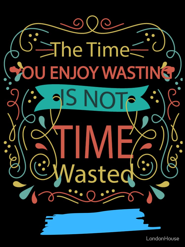“Time Wasted” by LondonHouse
