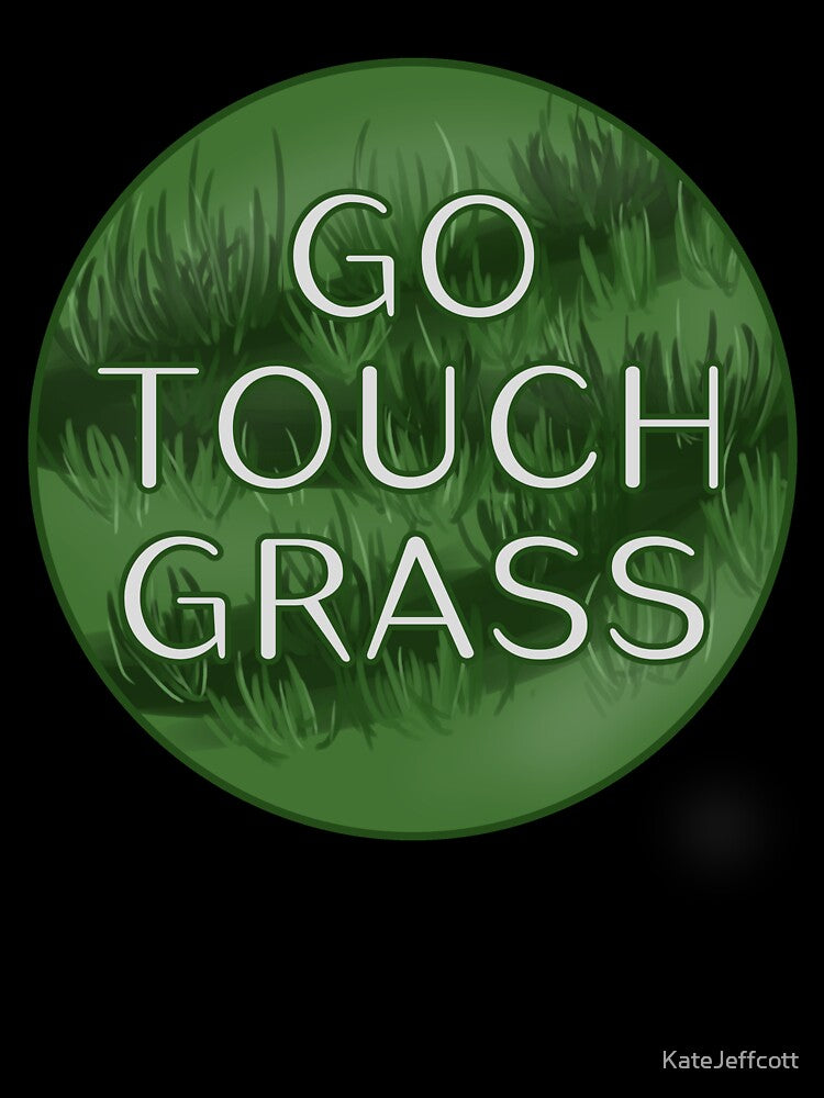 Go Touch Grass by KateJeffcott