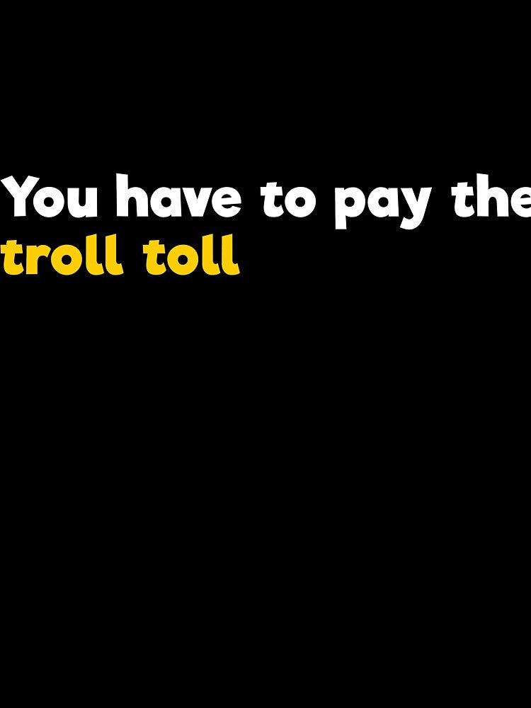 You have to pay the troll toll by  Srdjan Stanisic