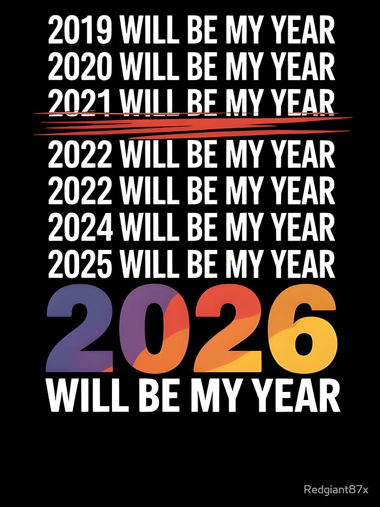 2026 Will Be My Year – Funny Resolution Joke by Redgiant87x