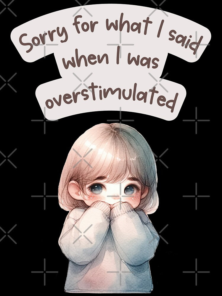 Relatable Neurodivergent Quote – Sorry for What I Said When I Was Overstimulated by ChibiNekoSpace