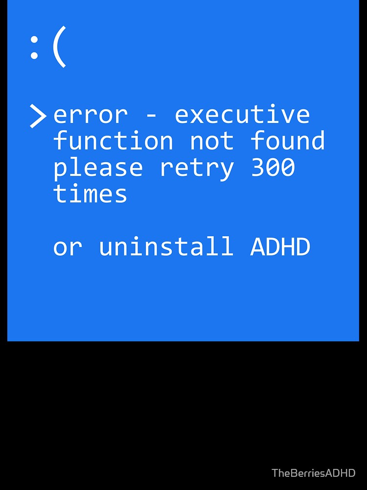 ADHD - Error Executive Function Not Found blue screen of death by TheBerriesADHD