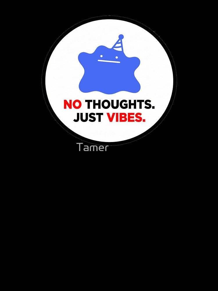 No Thoughts Just Vibes | Minimalist Funny Meme by Tamer ⭐⭐⭐⭐⭐