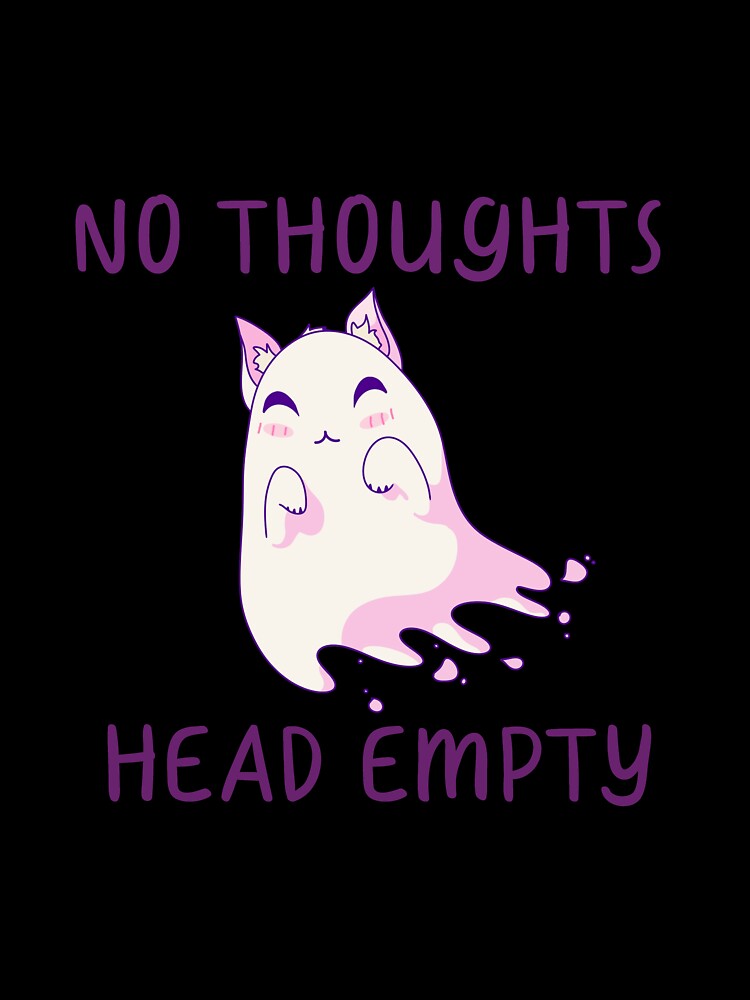 No Thoughts, Head Empty, Ghost Kitty by ForTheFrogWar
