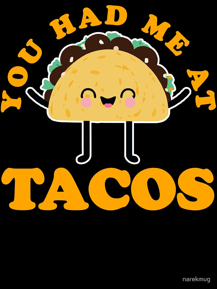 You Had Me At Tacos Funny Taco Design by narekmug