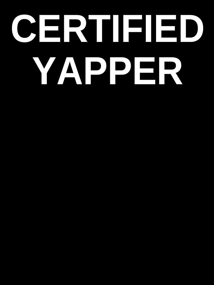 Certified Yapper What Is Bro Yapping Sarcastic by ExtinctFauna