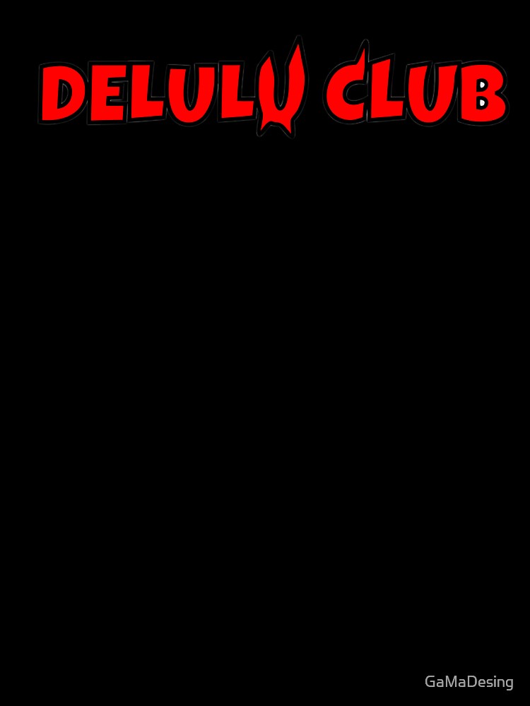 Delulu Club Funny Meme Typography Design | Delusional But Make It Fashion by GaMaDesing
