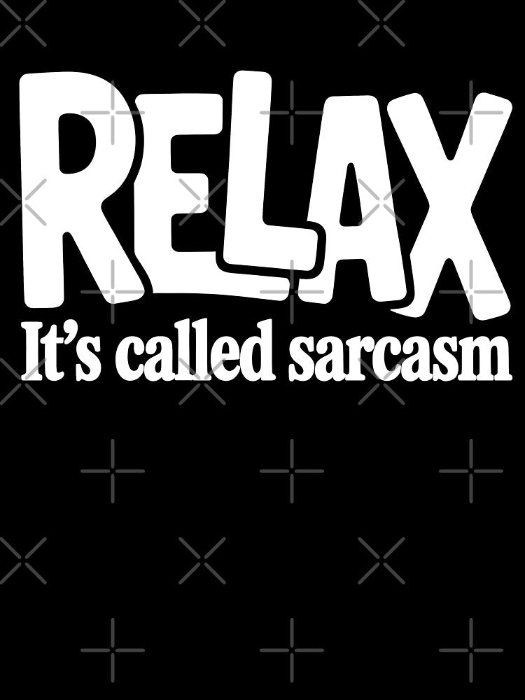 Relax It's Called Sarcasm Funny Quote Gift by Say It With Ink