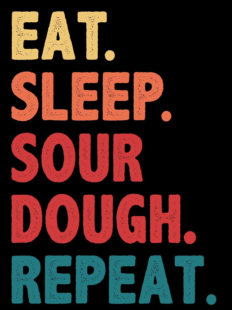 Eat Sleep Sourdough Bread Repeat Funny by BlueBerry-Pengu
