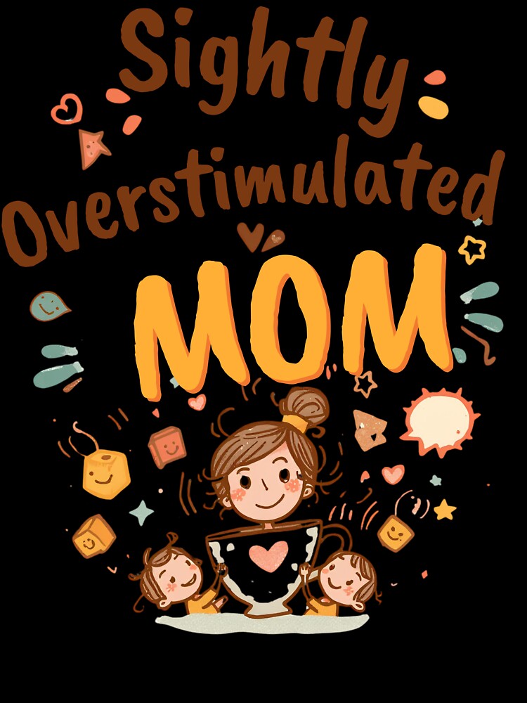 Slightly Overstimulated Mom Shirt – Funny Modern Motherhood Tee by GaJaAtelier