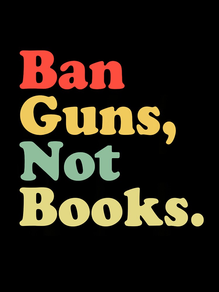 Ban Guns Not Books Retro Read Banned Books Lover by fostebris
