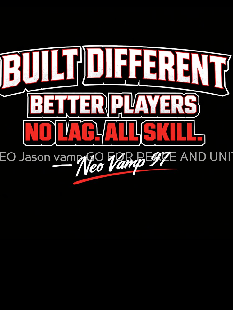 Built Different Better Players No Lag All Skill by NEO Jason vamp GO FOR PEACE AND UNITY