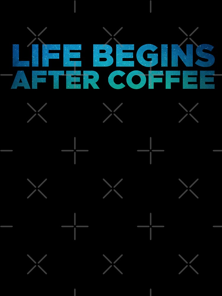 Life begins after coffee by MOREDANKMEMES
