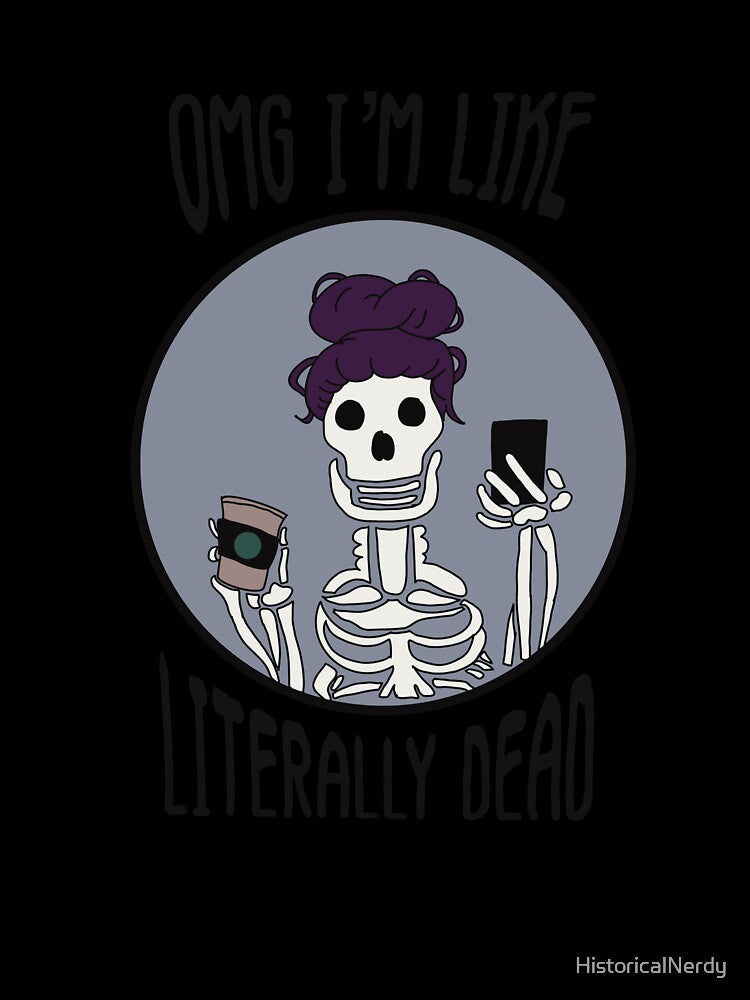 OMG I'm Like Literally Dead Basic Goth by HistoricalNerdy