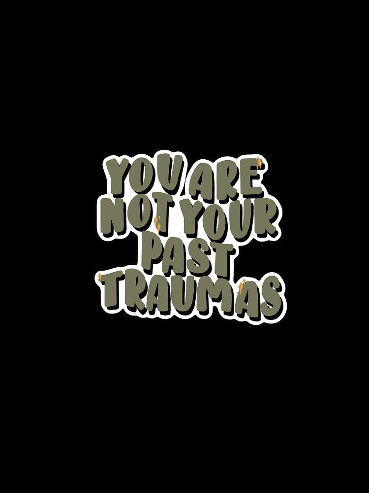 You are not your past traumas by jessiepetty