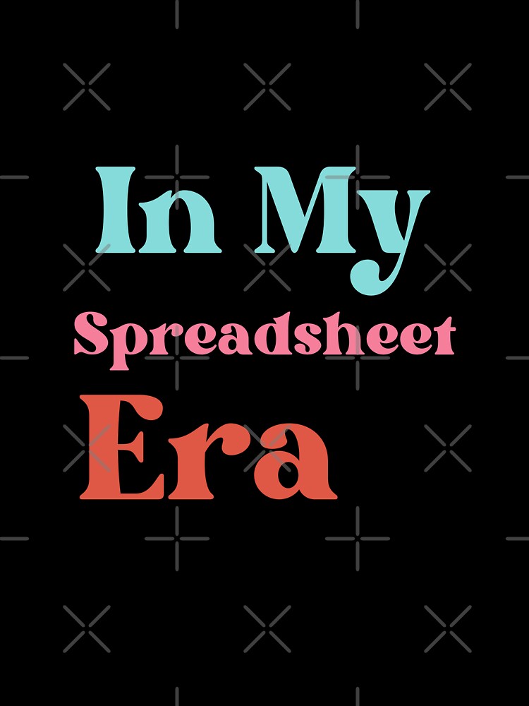 In My Spreadsheet Era - Funny Accountant & Data Analyst Quote by arceeddesign