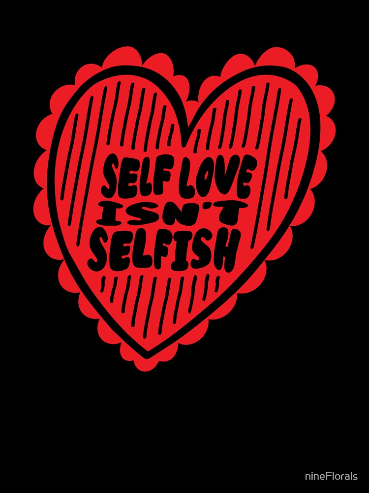 "Self Love Isn't Selfish" Funny Aesthetic Typography | Soft Girl Heart by nineFlorals