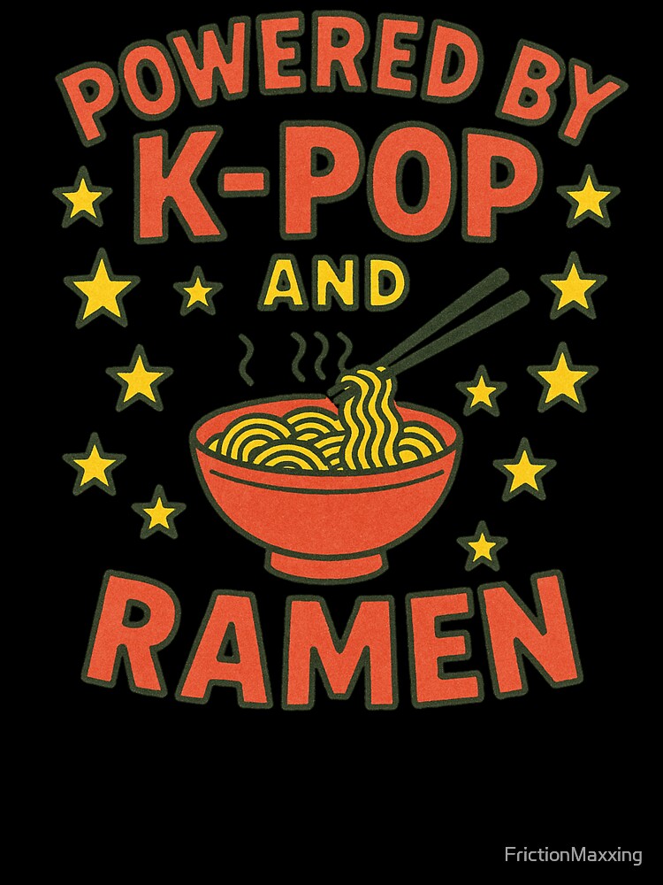Powered by K-pop and Ramen by FrictionMaxxing
