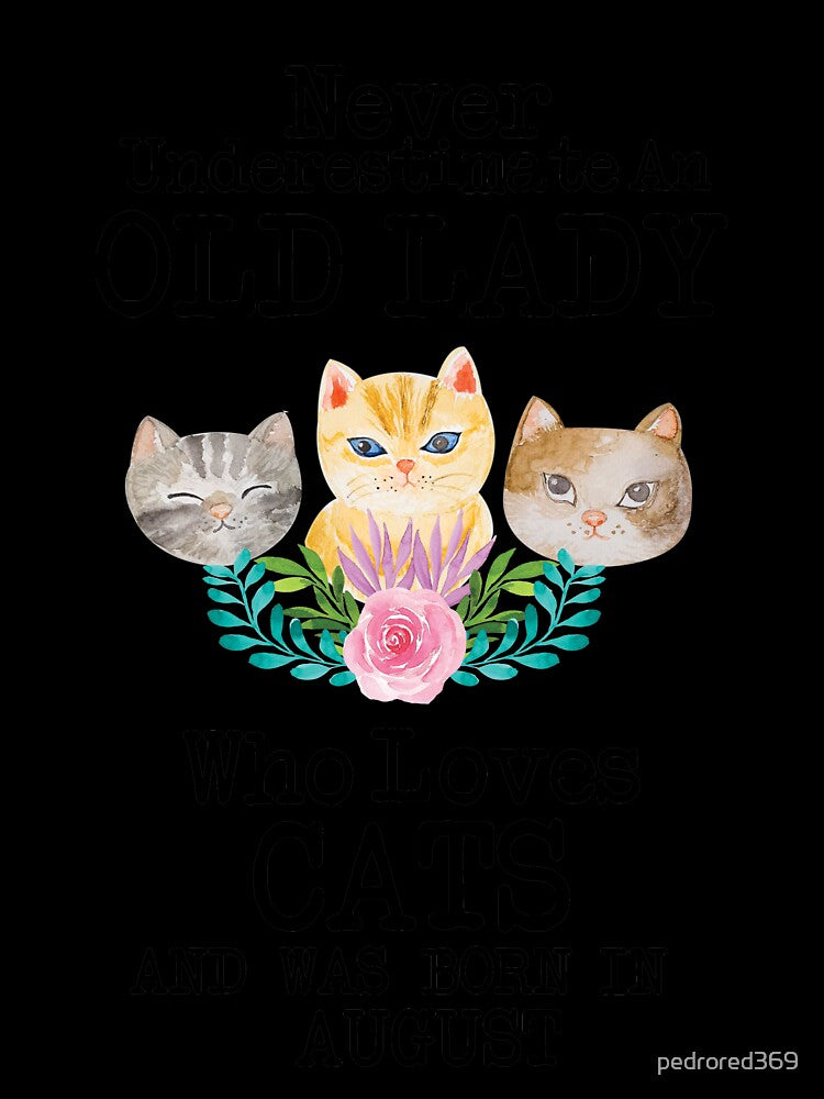 Never Underestimate An Old lady Who Loves Cats And Was Born In August ,Cute Funny Quote For Cat Lovers by pedrored369