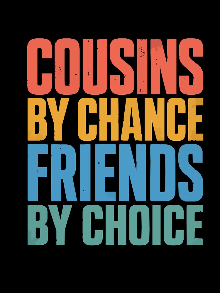 Cousins By Chance Friends By Choice Cousin Best Friend Essential T-Shirt by Maravillio