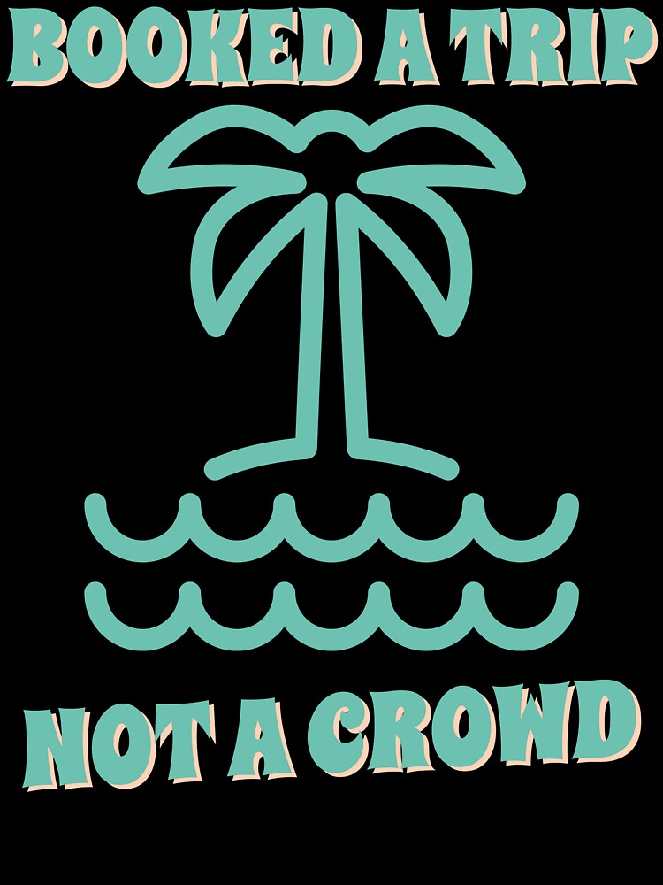 Booked A Trip Not A Crowd Travel Solo by OLIVETEES