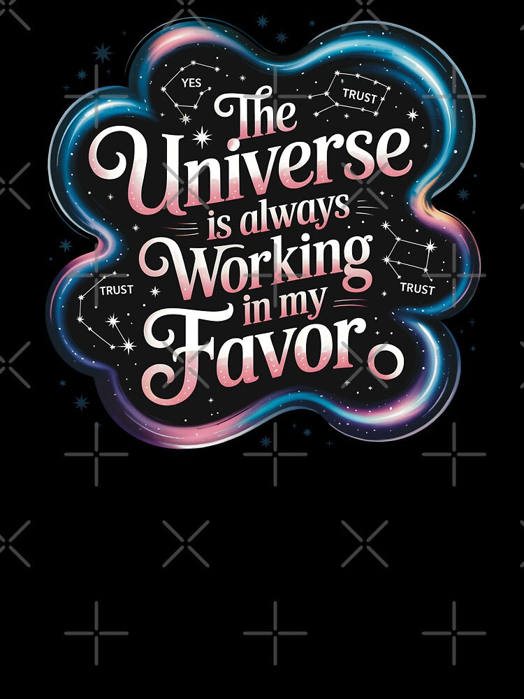 The Universe Is Always Working In My Favor by CrypticHMystic