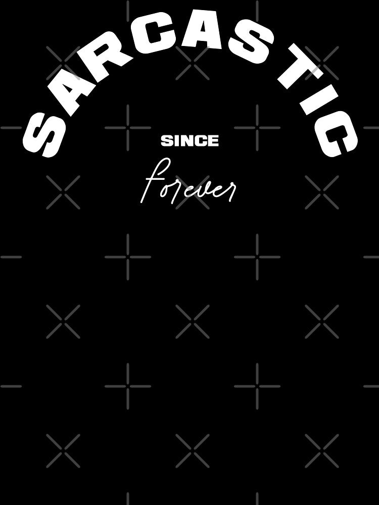 SARCASTIC SINCE FOREVER, Unique by villacreativa