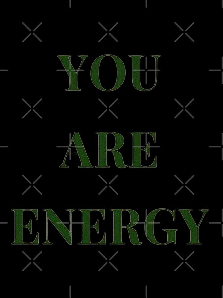YOU ARE ENERGY by SAVAGEwav