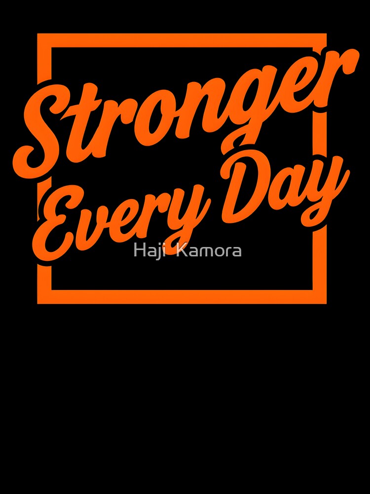 Stronger Every Day by Haji  Kamora