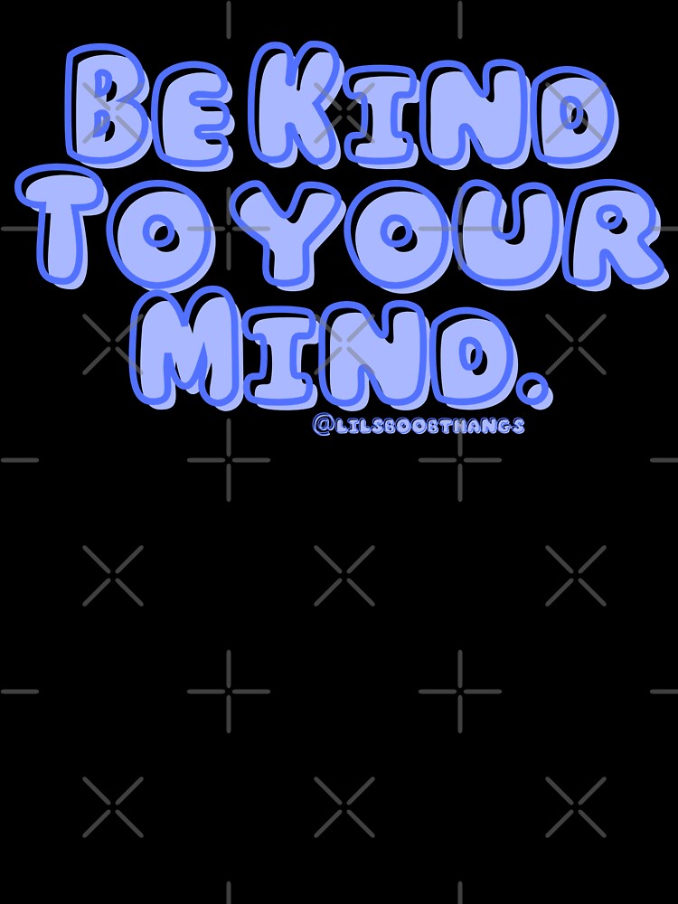 Be kind to your mind. v5 | lilsboobthangs by lilsboobthangs