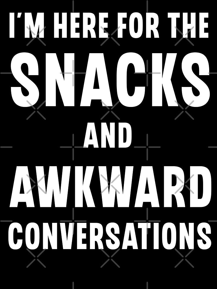 Here For The Snacks And Awkward Conversations Funny Gift by Say It With Ink