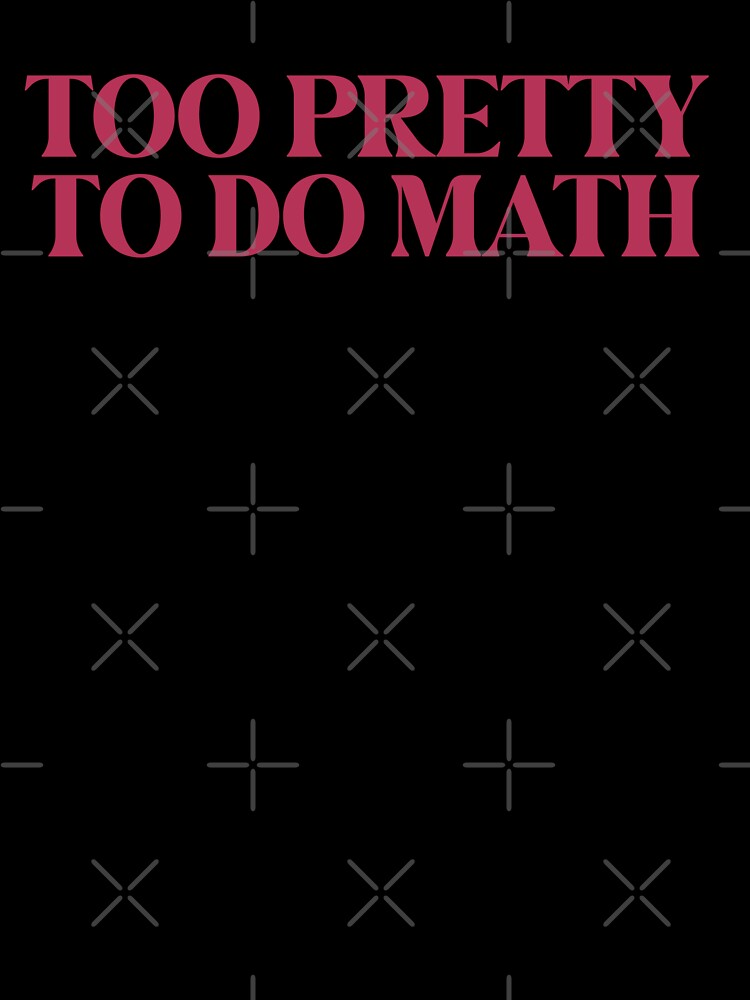 Too Pretty Too Do Math by SabrinaGold