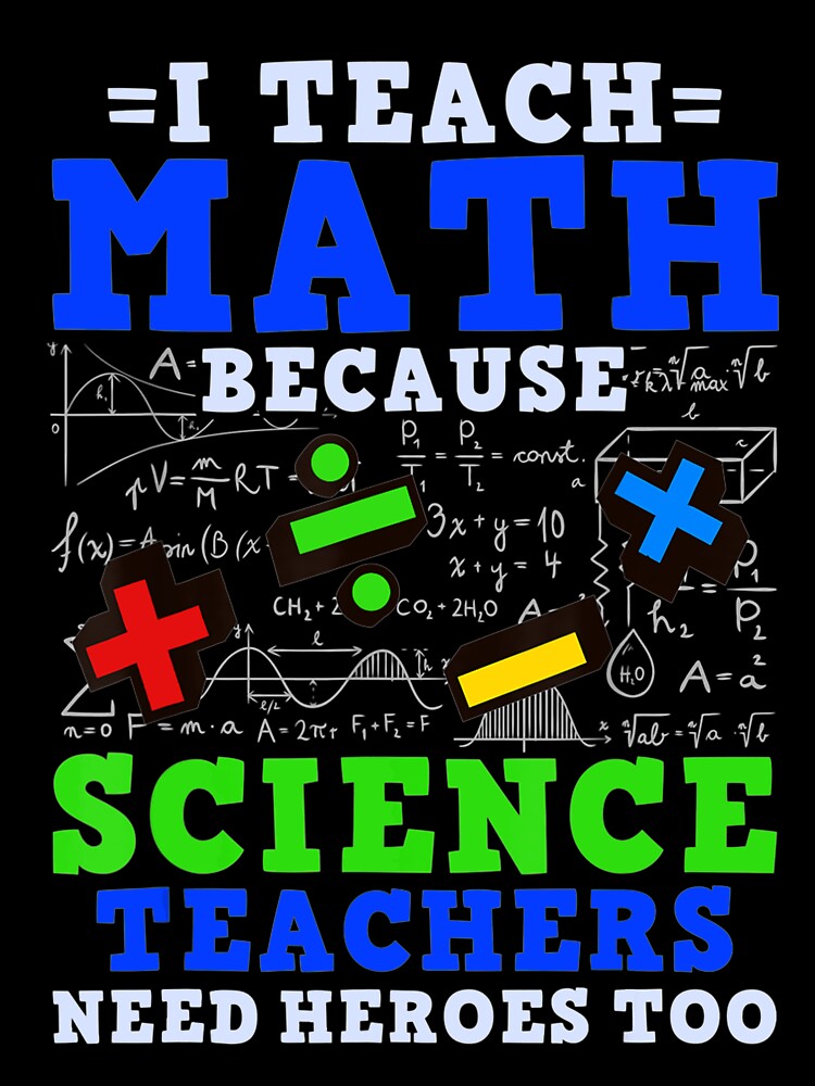 I Teach Math Because Science Teachers Need Hero by klawiter86322