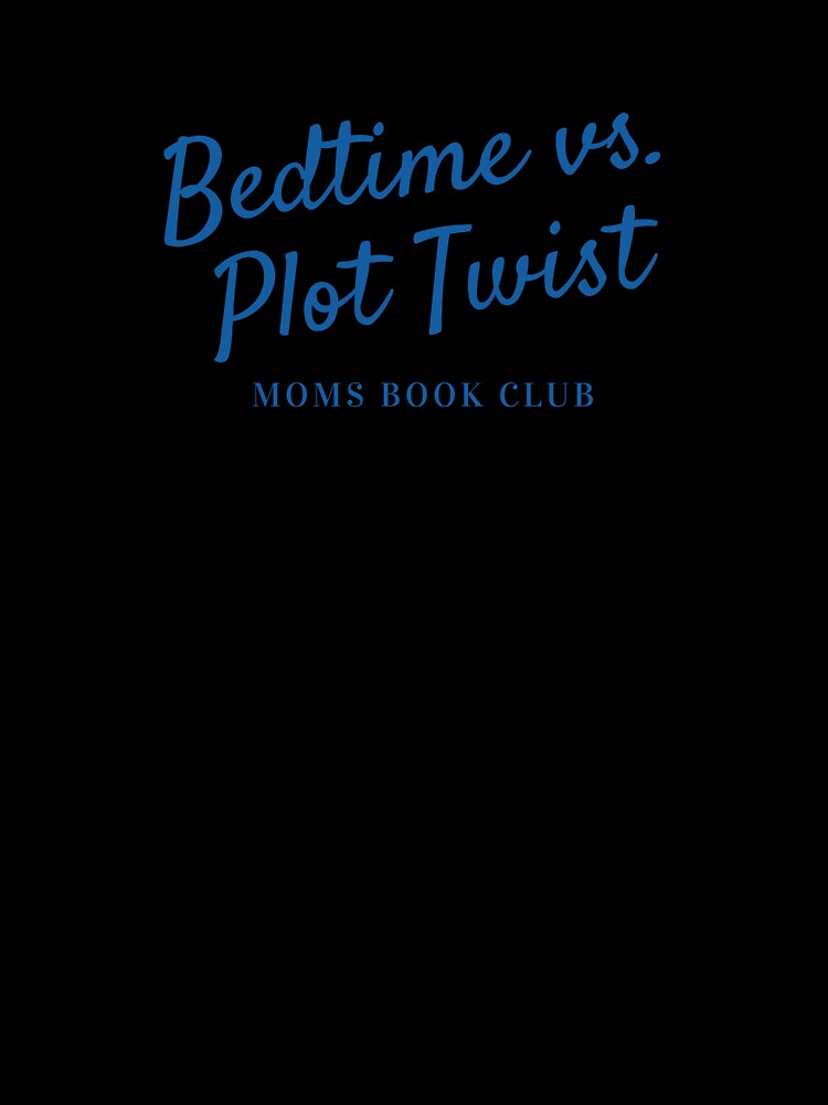 Bedtime vs Plot Twist Moms Book Club | Funny Book Lover Text Design by CindyRandomVibes