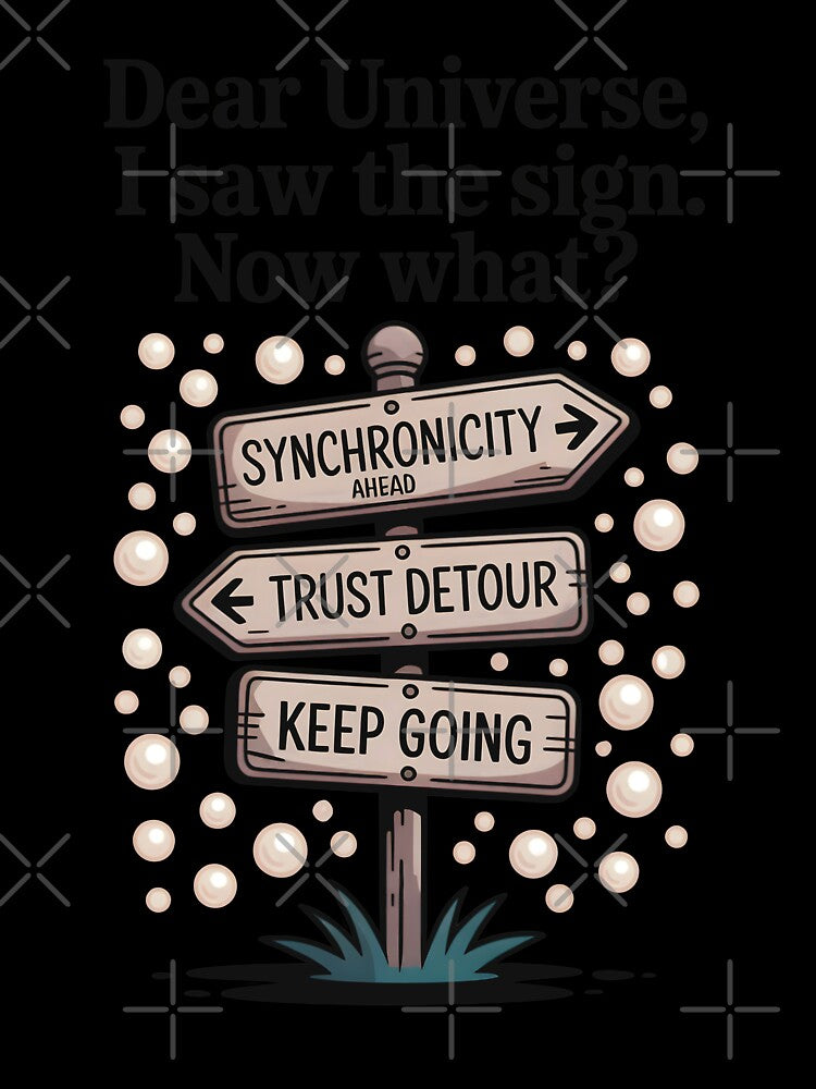 Dear Universe, I Saw The Sign. Now What? by CrypticHMystic