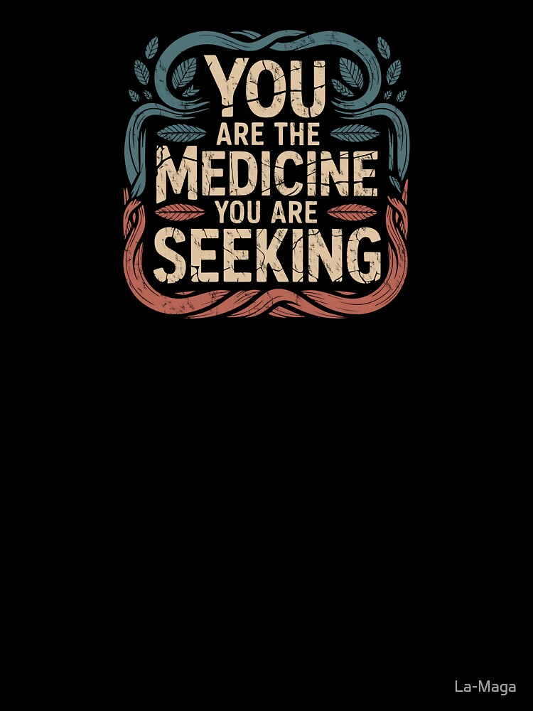 You are the medicine you are seeking by La Maga