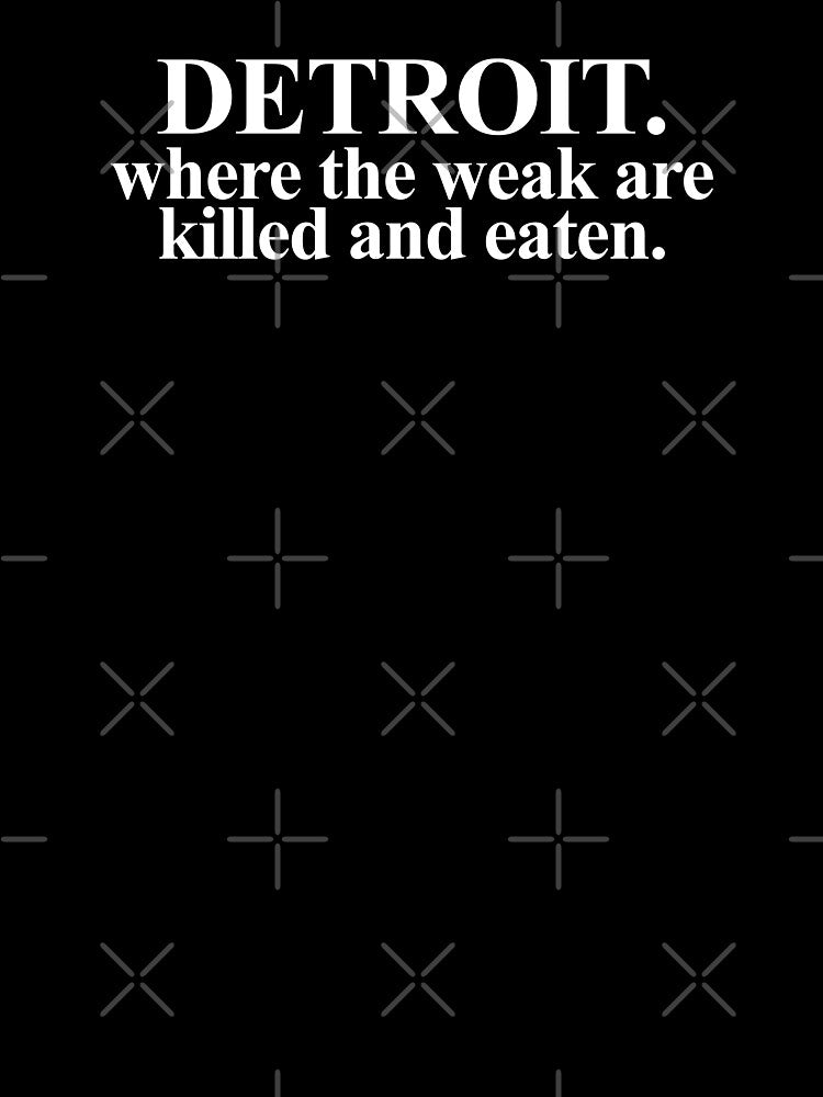 Detroit where the weak are killed and eaten by VILLIZE