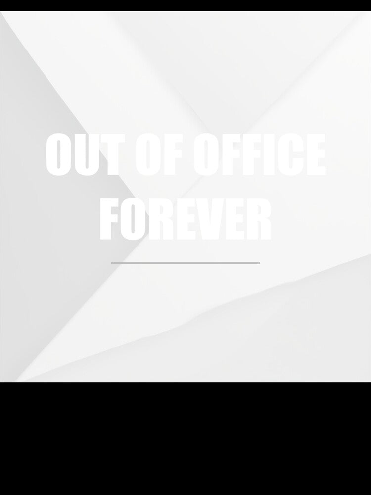 Out Of Office Forever by WeAllFeltThat