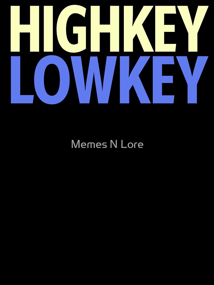 Highkey Lowkey in Blue and Yellow by Memes N Lore