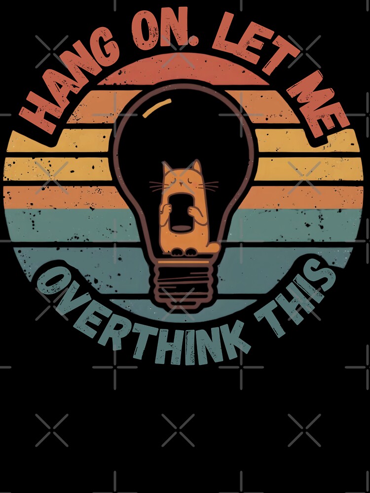 Hang on. Let me overthink this. Funny  gifts who love cats and identify with the overthinking mindset by ketkacreations