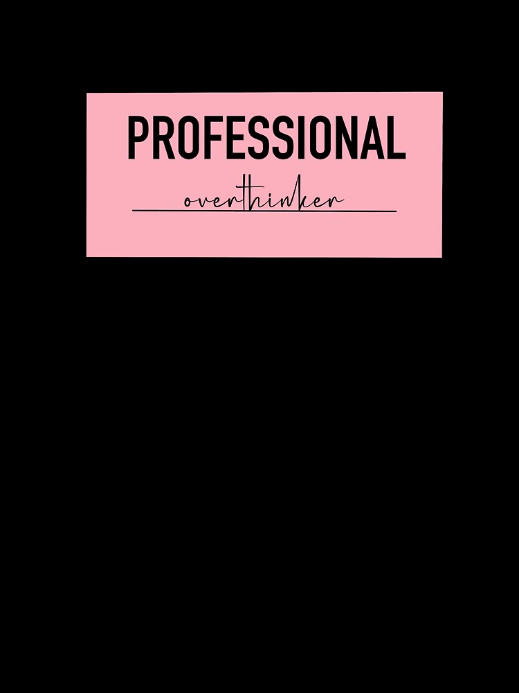Professional Overthinker by Emalee6302