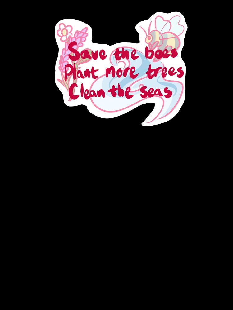 save the bees plant more trees clean the seas by laynedoll