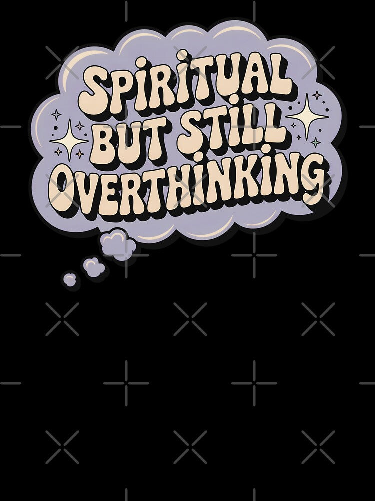 Spiritual But Still Overthinking by CrypticHMystic