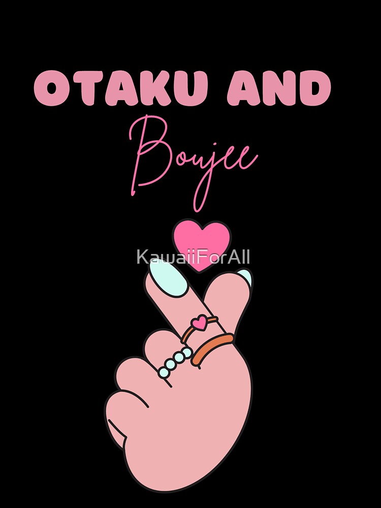 Otaku and Boujee by KawaiiForAll