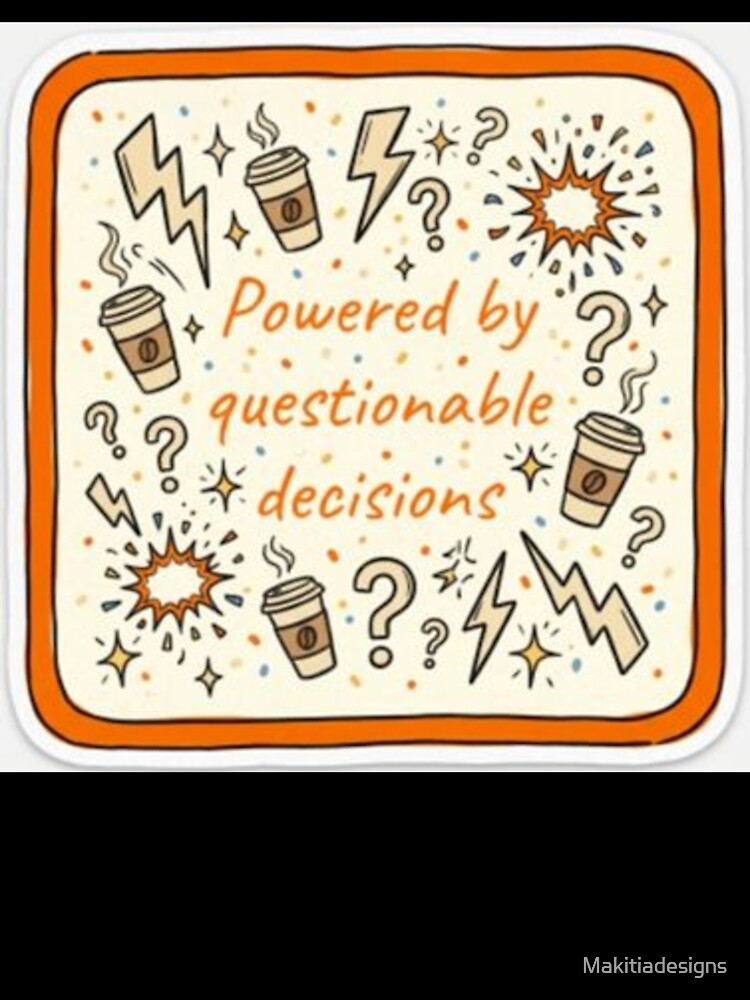 Questionable Decisions by Makitiadesigns
