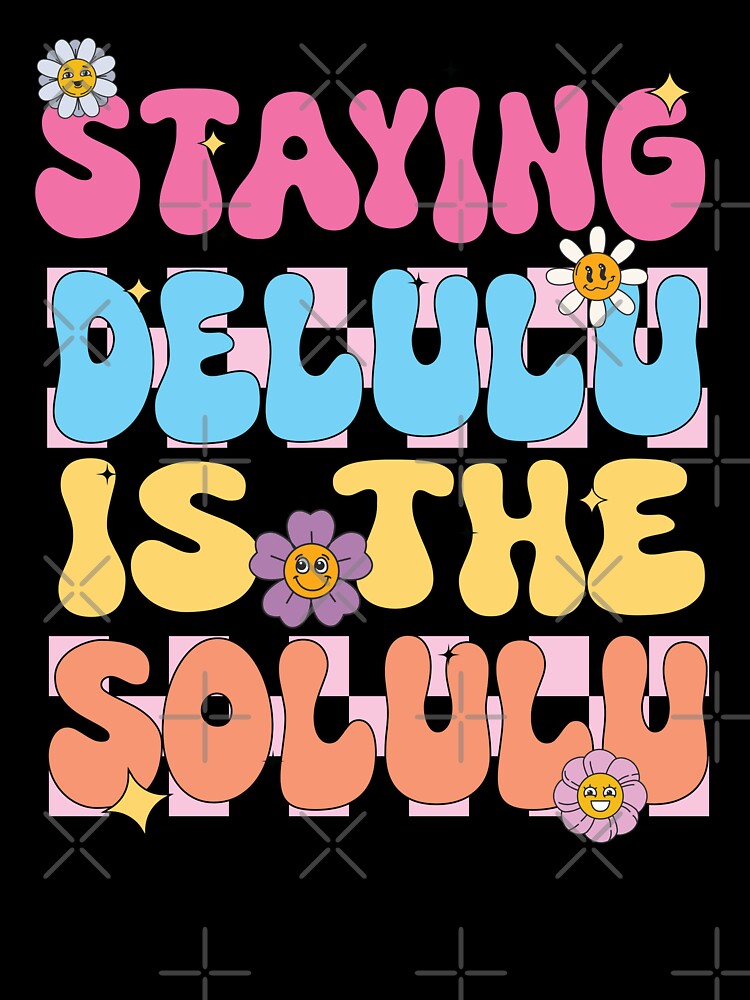 Staying Delulu Is The Solulu by Ninonova-shop