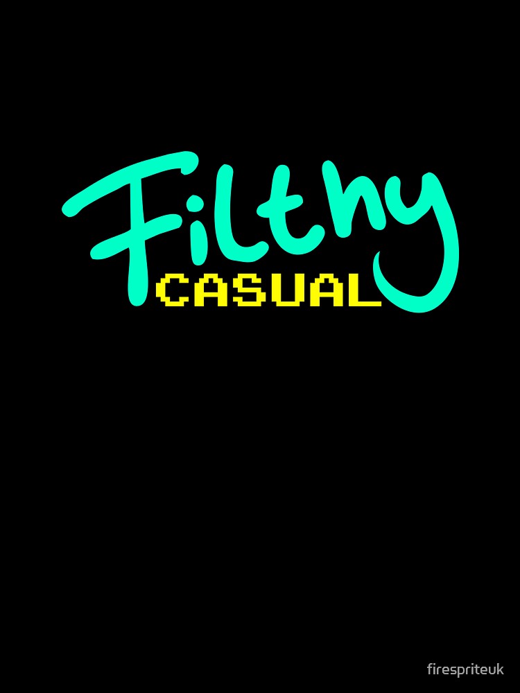 Filthy Casual by firespriteuk