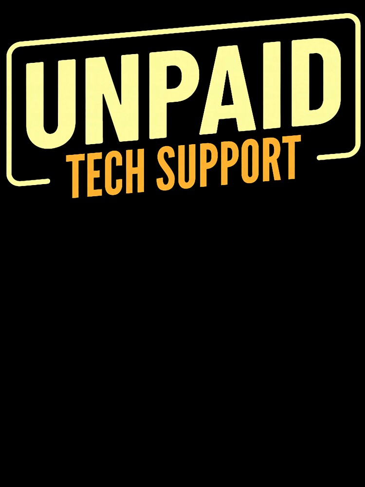 Funny Unpaid Tech Support  Help Desk  IT Consultant by averyfisher