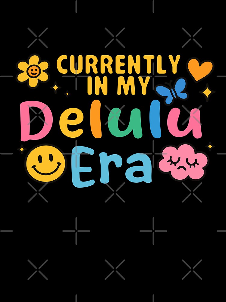 Currently In My Delulu Era by BadLuckByDesign