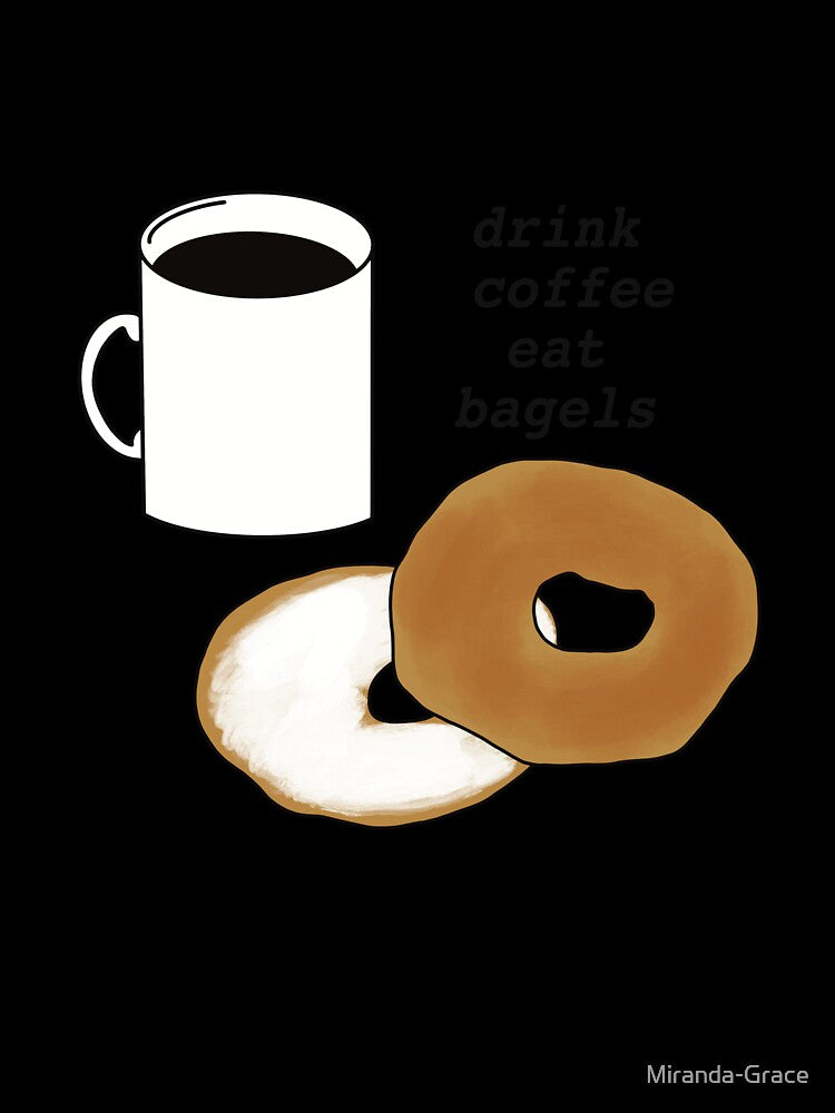 Drink Coffee Eat Bagels by Miranda-Grace